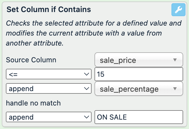 Source Column: sale_price; condiiton: <=; compare to: "15"; append: sale_percentage; handle no match: append "ON SALE"