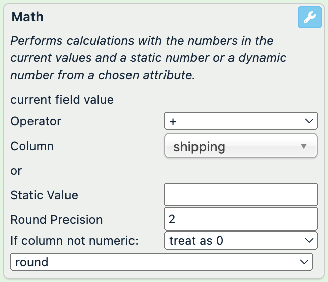 The Math rule box example: Operator: + Column: shipping Round Precision: 2 If column not numeric: treat as 0, round