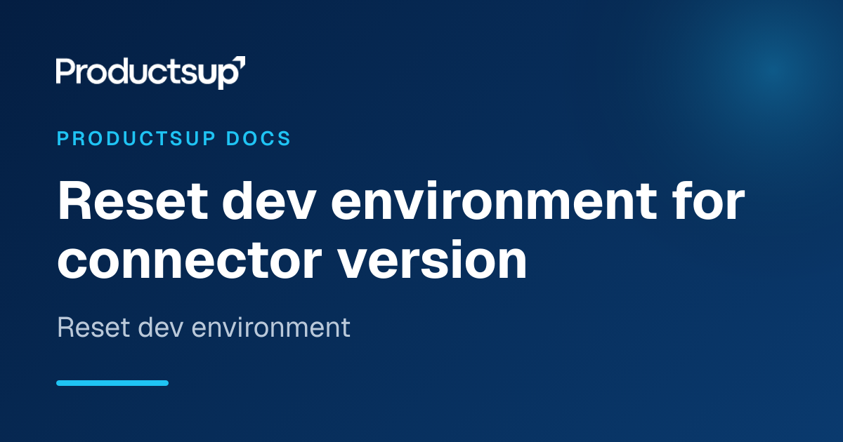 Reset dev environment for connector version