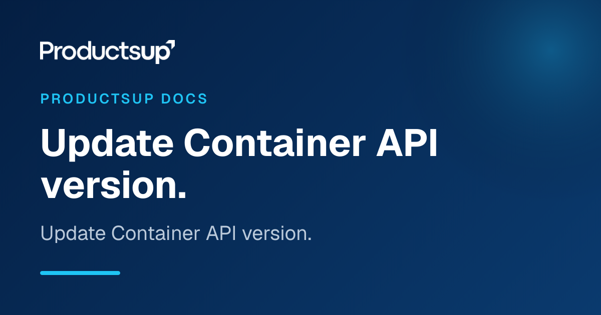 Update Container API version.