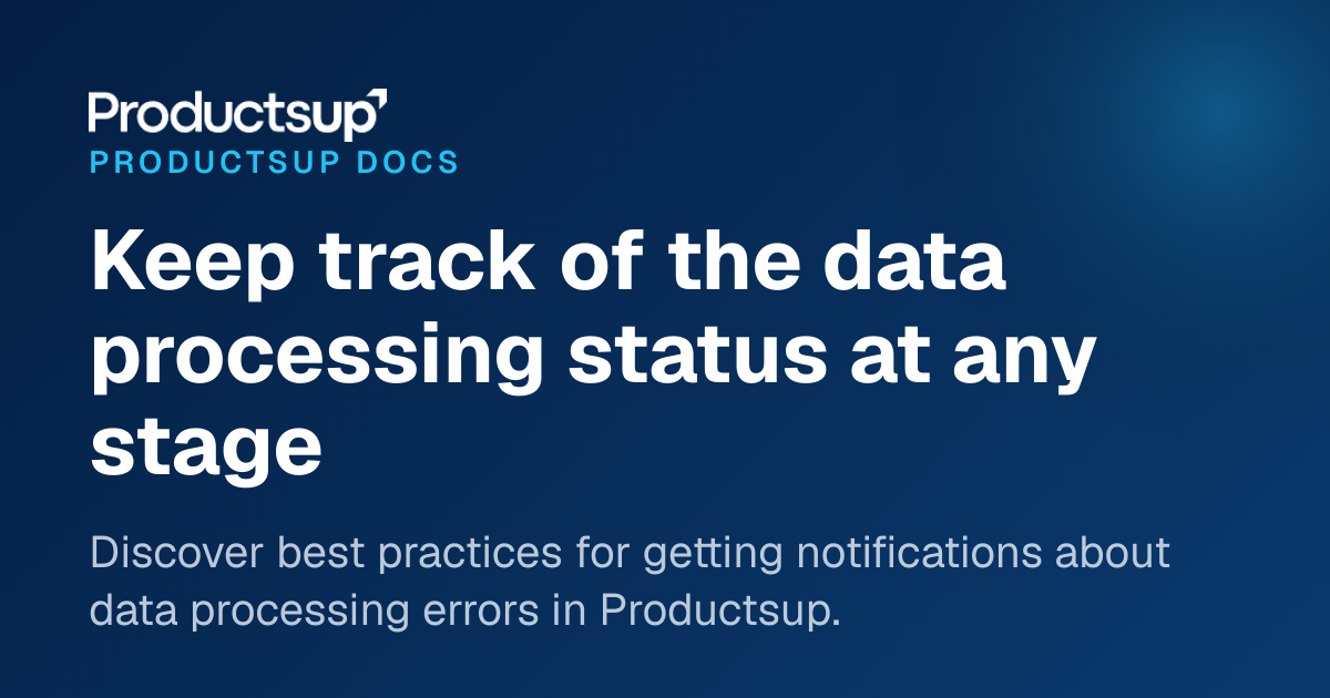 Processing Status Keep track of the data processing status at any stage