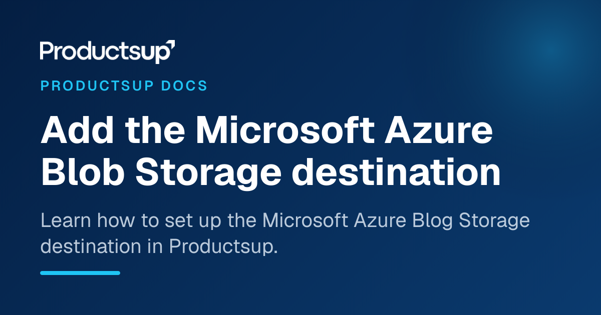 Add the Microsoft Azure Blob Storage destination