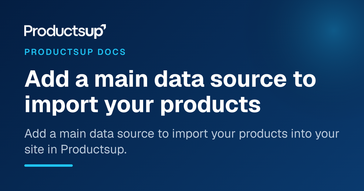 Add a main data source to import your products