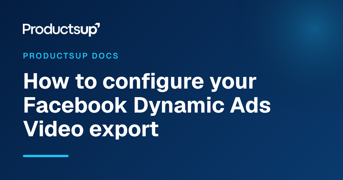 How to configure your Facebook Dynamic Ads Video export