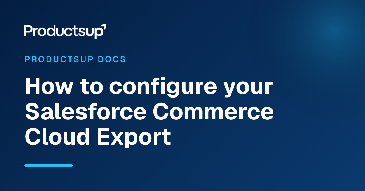 How to configure your Salesforce Commerce Cloud Export